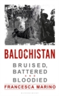 Image for Balochistan: Bruised, Battered and Bloodied