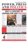 Image for Power, Press and Politics: Half a Century of Journalism and Politics