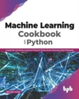 Image for Machine Learning Cookbook with Python : Create ML and Data Analytics Projects Using Some Amazing Open Datasets (English Edition