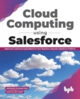 Image for Cloud Computing Using Salesforce Build and Customize Applications for Your Business Using the Salesforce Platform