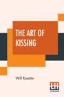 Image for The Art Of Kissing : Curiously, Historically, Humorously, Poetically Considered.