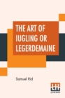 Image for The Art Of Iugling Or Legerdemaine