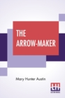 Image for The Arrow-Maker : A Drama In Three Acts