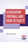 Image for Association Football And How To Play It