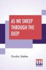 Image for As We Sweep Through The Deep : A Story Of The Stirring Times Of Old