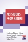 Image for Art-Studies From Nature : As Applied To Design Comprised In Foiur Papers By Frederick Edward Hulme, Samuel Joseph Mackie, James Glaisher, Robert Hunt