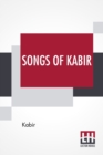Image for Songs Of Kabir : Translated By Rabindranath Tagore With The Assistance Of Evelyn Underhill