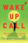 Image for WAKE-UP CALL : Take control of your mornings and transform your life