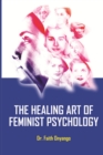 Image for The Healing Art Of Feminist Psychology