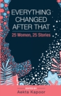 Image for Everything Changed After That : 25 Women, 25 Stories