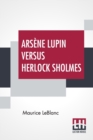 Image for Arsene Lupin Versus Herlock Sholmes : Translated From The French By George Morehead