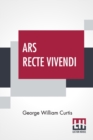 Image for Ars Recte Vivendi : Being Essays Contributed To The Easy Chair