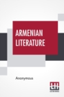 Image for Armenian Literature : Translated Into English For The First Time By Robert Arnot And F. B. Collins With A Special Introduction By Robert Arnot