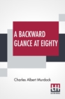 Image for A Backward Glance At Eighty : Recollections &amp; Comment