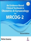 Image for An Evidence-Based Clinical Textbook in Obstetrics &amp; Gynaecology for MRCOG-2