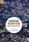 Image for Urbanisms in South Asia : North-East India Outside-In