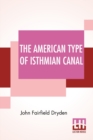 Image for The American Type Of Isthmian Canal : Speech By Hon. John Fairfield Dryden In The Senate Of The United States June 14, 1906
