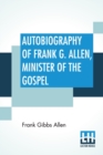 Image for Autobiography Of Frank G. Allen, Minister Of The Gospel : Edited By Robert Graham