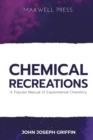 Image for Chemical Recreations A Popular Manual of Experimental Chemistry