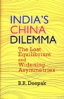 Image for India&#39;s China dilemma  : the lost equilibrium and widening asymmetries