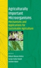 Image for Agriculturally Important Microorganisms: Mechanisms and Applications for Sustainable Agriculture (Co-Published With CRC Press-UK)