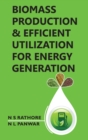 Image for Biomass Production and Efficient Utilization for Energy Generation  (Co Published With CRC Press-UK)