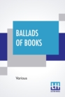 Image for Ballads Of Books : Chosen By Brander Matthews
