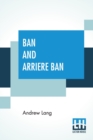 Image for Ban And Arriere Ban : A Rally Of Fugitive Rhymes