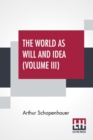 Image for The World As Will And Idea (Volume III) : Translated From The German By R. B. Haldane, M.A. And J. Kemp, M.A.; In Three Volumes - Vol. III.
