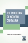 Image for The Evolution Of Modern Capitalism : Edited By Havelock Ellis.