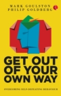 Image for GET OUT OF YOUR OWN WAY : OVERCOMING SELF-DEFEATING BEHAVIOUR
