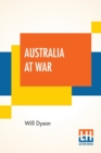 Image for Australia At War : A Winter Record On The Somme And At Ypres During The Campaigns Of 1916 And 1917, With An Introduction By G. K. Chesterton
