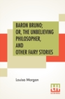 Image for Baron Bruno; Or, The Unbelieving Philosopher, And Other Fairy Stories