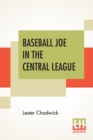 Image for Baseball Joe In The Central League : Or Making Good As A Professional Pitcher