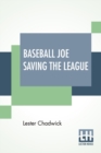 Image for Baseball Joe Saving The League : Or Breaking Up A Great Conspiracy