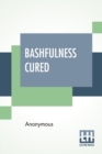 Image for Bashfulness Cured : Ease And Elegance Of Manner Quickly Gained.