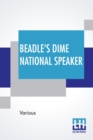 Image for Beadle&#39;s Dime National Speaker : Embodying Gems Of Oratory And Wit, Particularly Adapted To American Schools And Firesides. Revised And Enlarged Edition. (Speaker Series, Number 2.)