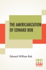 Image for The Americanization Of Edward Bok : The Autobiography Of A Dutch Boy Fifty Years After