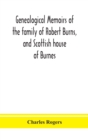 Image for Genealogical memoirs of the family of Robert Burns, and Scottish house of Burnes