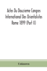 Image for Actes Du Douzieme Congres International Des Orientalistes; Rome 1899 (Part II)