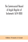 Image for The Commissariot Record of Argyle Register of Testaments 1674-1800