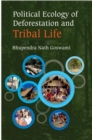 Image for Political Ecology of Deforestation and Tribal Life: A Study of Assam-Nagaland Border Areas