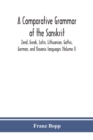 Image for A comparative grammar of the Sanskrit, Zend, Greek, Latin, Lithuanian, Gothic, German, and Sclavonic languages (Volume I)