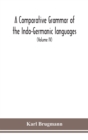 Image for A Comparative Grammar Of the Indo-Germanic languages a concise exposition of the history of Sanskrit, Old Iranian (Avestic and old Persian), Old Armenian, Greek, Latin, Umbro-Samnitic, Old Irish, Goth