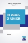 Image for The Anabasis Of Alexander (Complete) : Or, The History Of The Wars And Conquests Of Alexander The Great, Literally Translated, With A Commentary, From The Greek Of Arrian The Nicomedian, By E. J. Chin