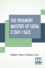 Image for The Pavement Masters Of Siena (1369-1562) : Edited By G. C. Williamson, Litt.D.