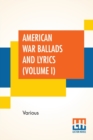 Image for American War Ballads And Lyrics (Volume I)