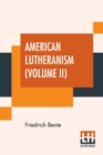 Image for American Lutheranism (Volume II) : The United Lutheran Church (General Synod, General Council, United Synod In The South)