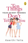 Image for Ten Things Your Skinny Friends Don&#39;t Tell You
