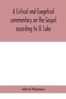 Image for A critical and exegetical commentary on the Gospel according to St. Luke